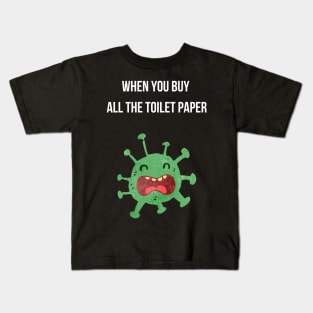 When You Buy All The Toilet Paper Kids T-Shirt